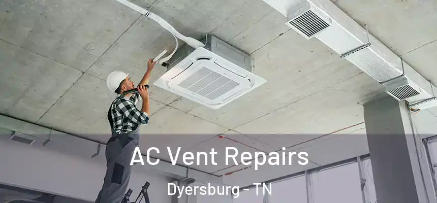  AC Vent Repairs Dyersburg - TN