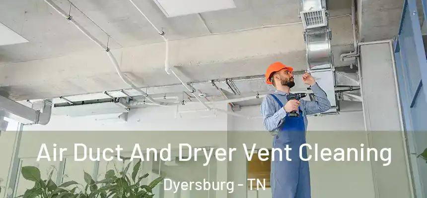  Air Duct And Dryer Vent Cleaning Dyersburg - TN