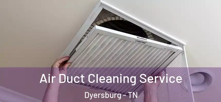  Air Duct Cleaning Service Dyersburg - TN
