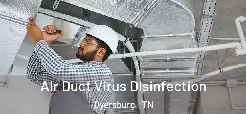  Air Duct Virus Disinfection Dyersburg - TN