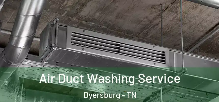  Air Duct Washing Service Dyersburg - TN