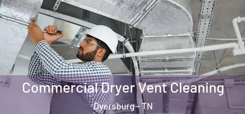  Commercial Dryer Vent Cleaning Dyersburg - TN