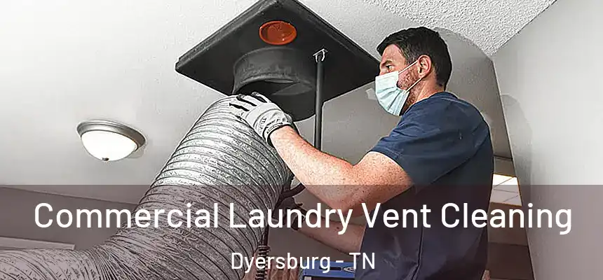  Commercial Laundry Vent Cleaning Dyersburg - TN
