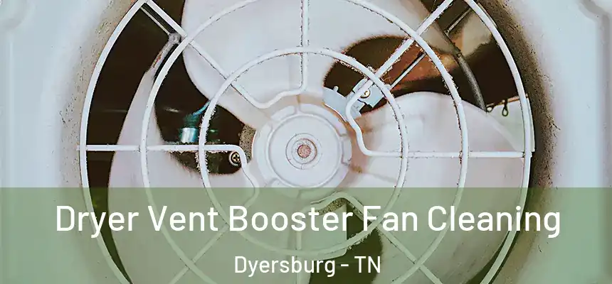  Dryer Vent Booster Fan Cleaning Dyersburg - TN