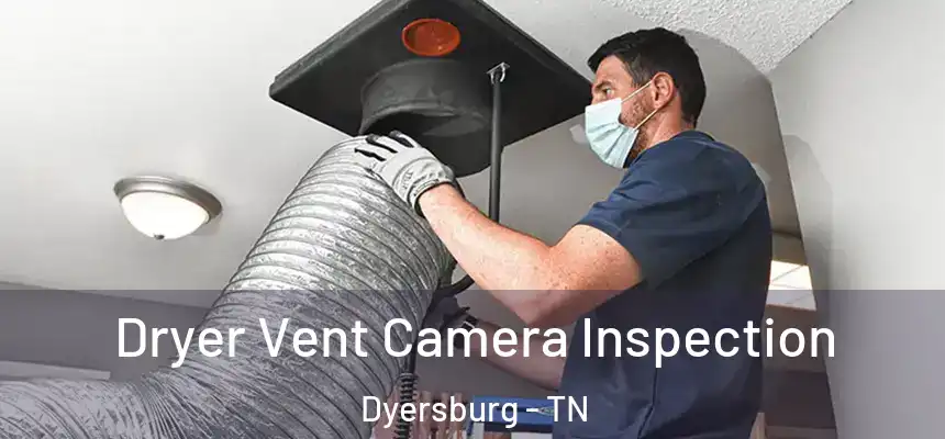  Dryer Vent Camera Inspection Dyersburg - TN