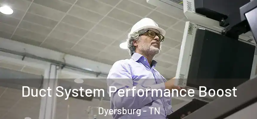  Duct System Performance Boost Dyersburg - TN