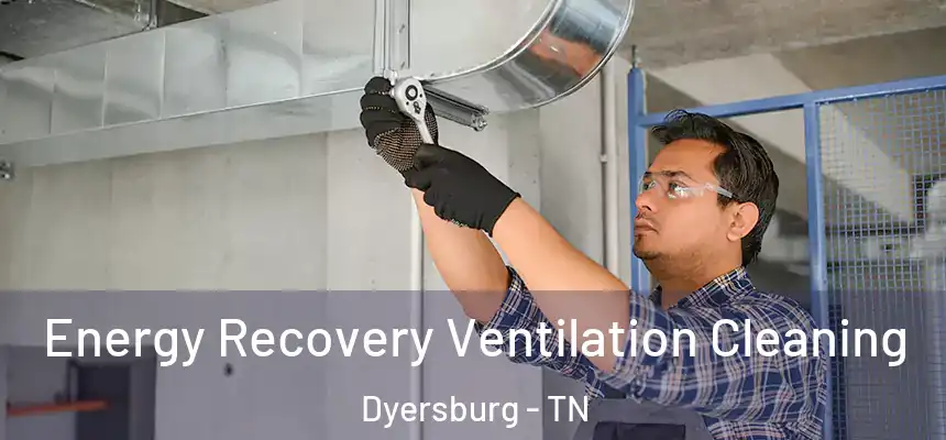  Energy Recovery Ventilation Cleaning Dyersburg - TN