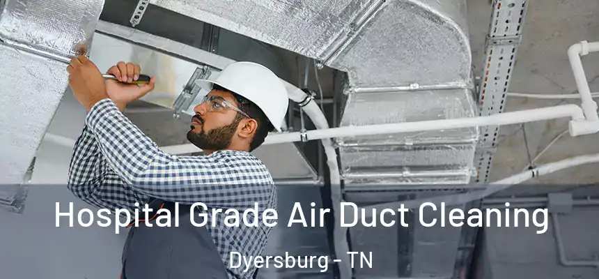  Hospital Grade Air Duct Cleaning Dyersburg - TN