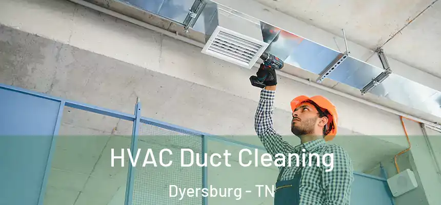  HVAC Duct Cleaning Dyersburg - TN