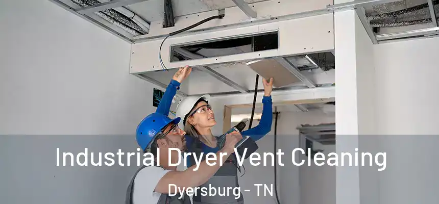  Industrial Dryer Vent Cleaning Dyersburg - TN