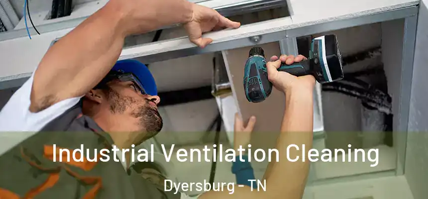  Industrial Ventilation Cleaning Dyersburg - TN