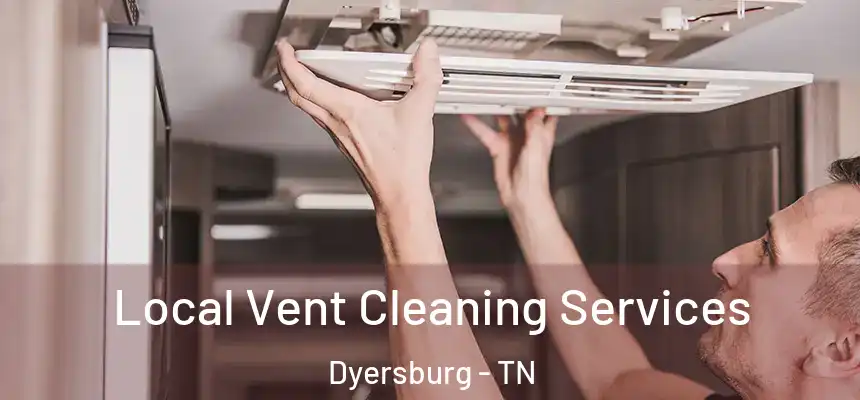  Local Vent Cleaning Services Dyersburg - TN