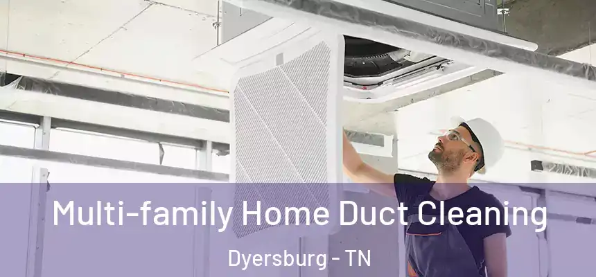  Multi-family Home Duct Cleaning Dyersburg - TN
