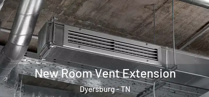  New Room Vent Extension Dyersburg - TN