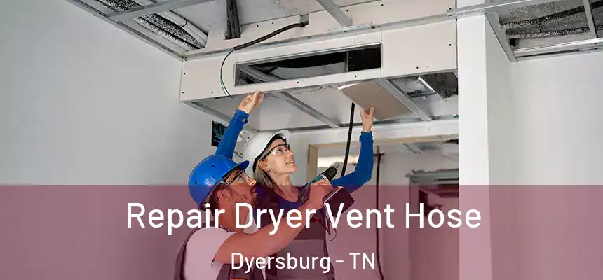  Repair Dryer Vent Hose Dyersburg - TN