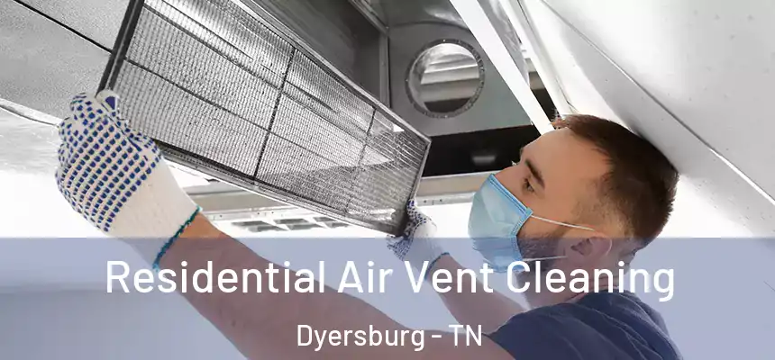  Residential Air Vent Cleaning Dyersburg - TN