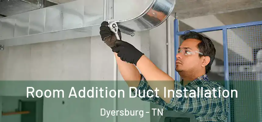  Room Addition Duct Installation Dyersburg - TN