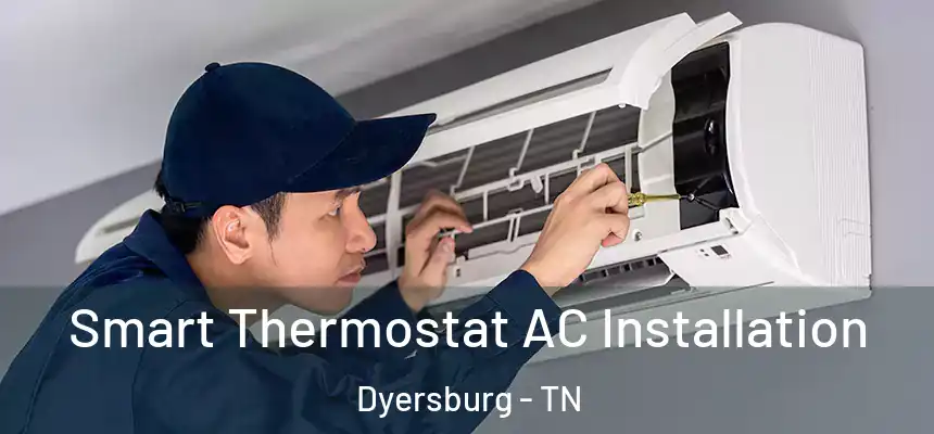  Smart Thermostat AC Installation Dyersburg - TN