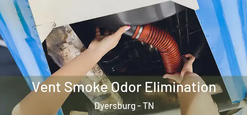  Vent Smoke Odor Elimination Dyersburg - TN