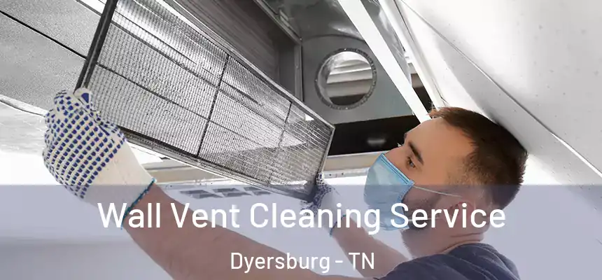  Wall Vent Cleaning Service Dyersburg - TN
